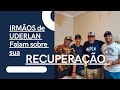 Irmãos de Uderlan falam sobre sua recuperação, e  como tudo aconteceu.