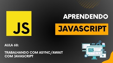 Do Zero ao Dev : JavaScript - Aula 68  - Trabalhando com Async/Await com  JavaScript