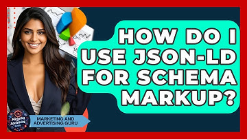 How Do I Use JSON-LD For Schema Markup? - Marketing and Advertising Guru