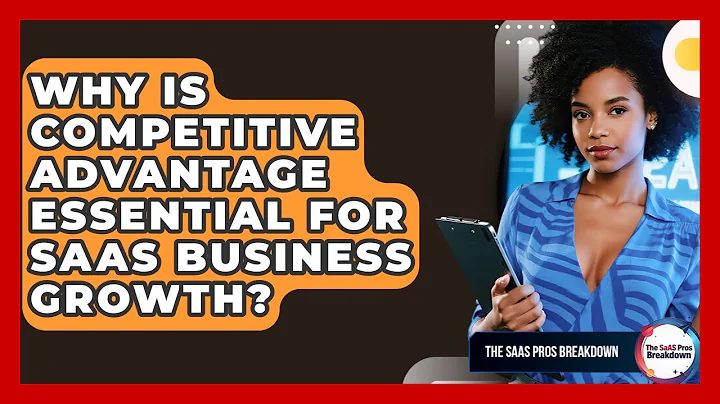 Why Is Competitive Advantage Essential For SaaS Business Growth? - The SaaS Pros Breakdown