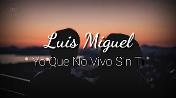 Luis miguel - Yo Que No Vivo Sin Ti - Video Con Letra - FHD