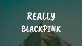BLACKPINK - Really [ Lirik Lagu Terjemahan ]