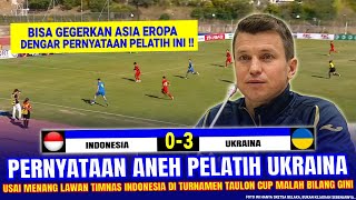 🔴 GAK HABIS PIKIR !! Pelatih Ukraina Malah NGOMONG GINI Usai Menang Telak 3-0 Lawan Timnas Indonesia