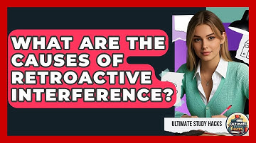 What Are The Causes Of Retroactive Interference? - Ultimate Study Hacks