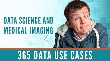 Data Science and Medical Imaging with Giles | 365 Data Use Cases
