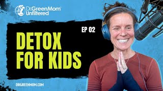 Dr. Green Mom® Unfiltered #2 - Detox for Kids: What Every Parent Should Know