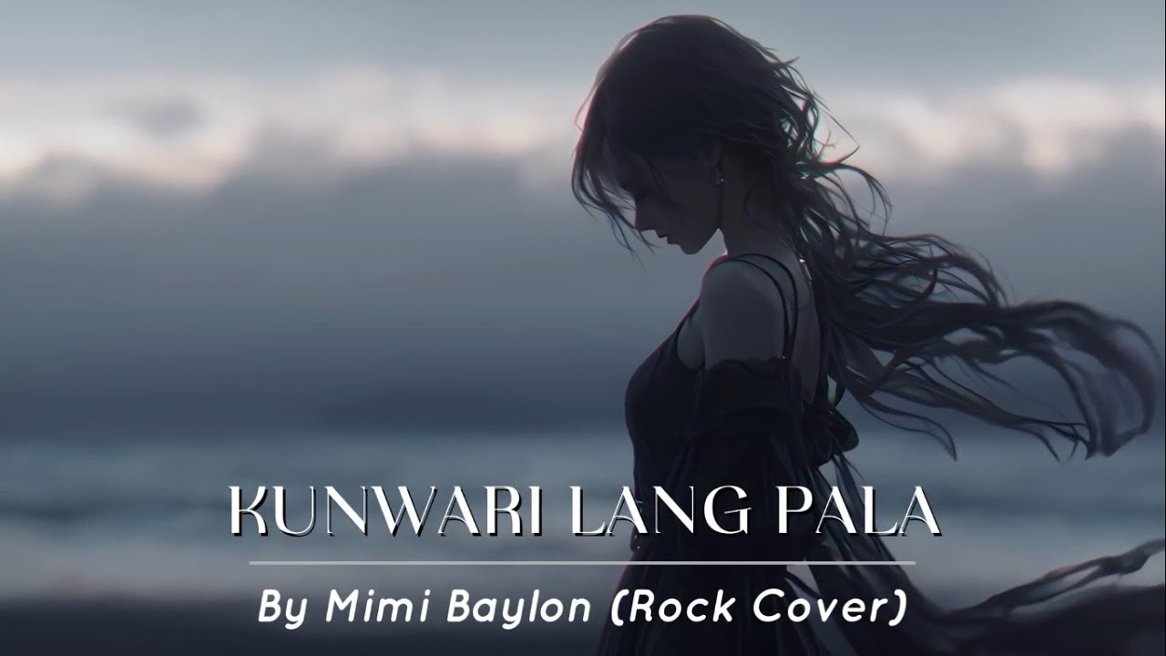 KUNWARI LANG PALA By Mimi Baylon (Rock Cover)