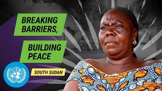 South Sudan: Women come together to protect their communities | Breaking barriers