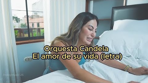 El amor de su vida - Orquesta Candela (letra) Videoclip Oficial  #orquestacandela #pamelalopez