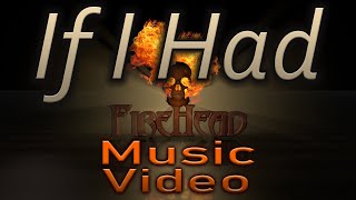 If I Had - FireHead - Music Video