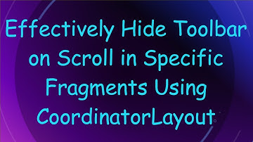 Effectively Hide Toolbar on Scroll in Specific Fragments Using CoordinatorLayout