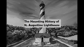 The Haunting History of St. Augustine Lighthouse