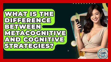 What Is The Difference Between Metacognitive And Cognitive Strategies? - Learn As An Adult