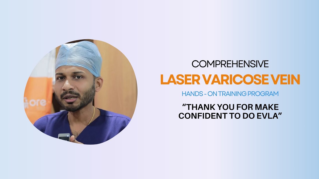 "Thanks for Making me Confident to do EVLA..." Doctor's Endorsement of Laser Varicose Training.