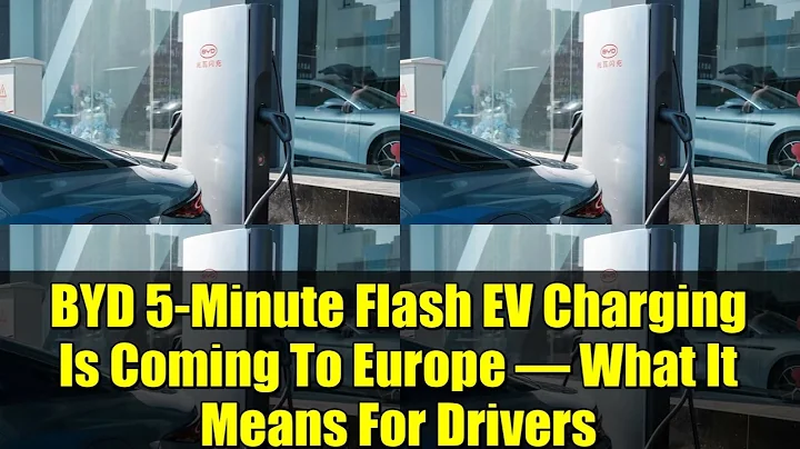 BYD 5-Minute Flash EV Charging Is Coming To Europe – What It Means For Drivers