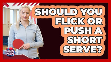 Should You Flick Or Push A Short Serve?