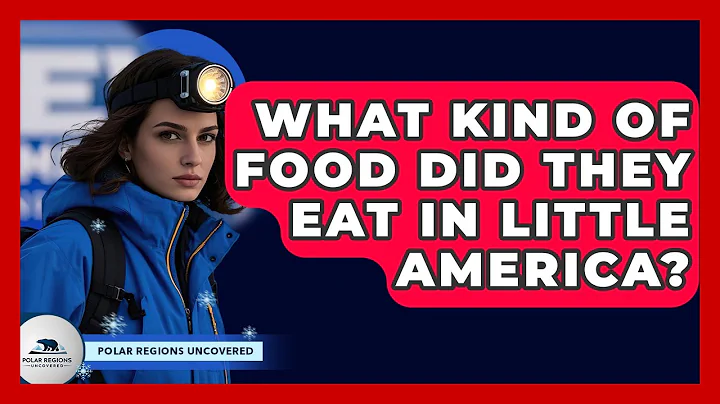 What Kind Of Food Did They Eat In Little America? - Polar Regions Uncovered