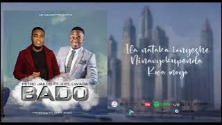 PETRO JAILOS  FT JOEL LWAGA - BADO - (official audio lyrics)