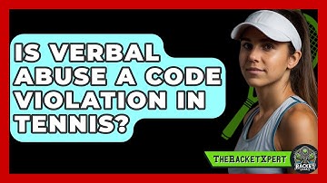 Is Verbal Abuse A Code Violation In Tennis? - The Racket Xpert