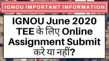 IGNOU June 2020 TEE के लिए Online Assignment Submit करे या नहीं?