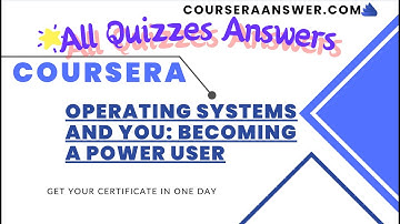 Google IT Support: Operating Systems and You: Becoming a Power User ALL QUIZ ANSWERS