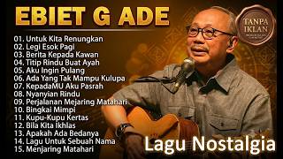 Ebiet G. Ade Full Album Tanpa Iklan 📜 15 Tembang Kenangan Populer Sepanjang Masa (Audio Jernih)