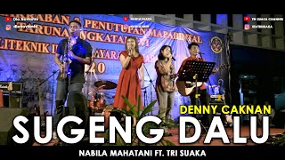 SUGENG DALU - DENNY CAKNAN (LIRIK) COVER BY NABILA MAHARANI FT. TRI SUAKA