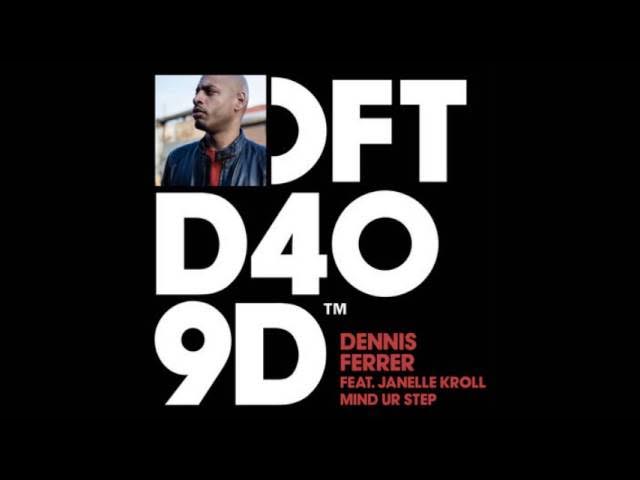 Dennis Ferrer feat  Janelle Kroll - Mind Ur Step (Original Mix)