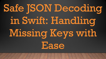 Safe JSON Decoding in Swift: Handling Missing Keys with Ease