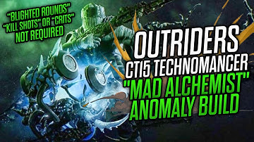 Outriders Best Technomancer Build CT15 Anomaly "MAD Alchemist": No Blighted Rounds or Kill Shots REQ