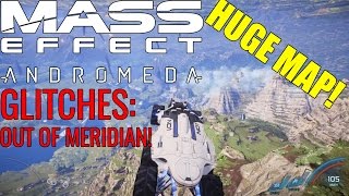 Mass Effect Andromeda Glitches: Out of Meridian *HUGE MAP to EXPLORE*