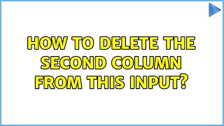 Unix & Linux: How to delete the second column from this input? (2 Solutions!!)