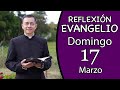 Evangelio de Hoy Domingo 17 de Marzo de 2024  Lectura y Reflexión