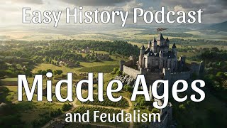 Feudalism Explained in 20 Minutes: The Middle Ages Simplified – Easy History Podcast