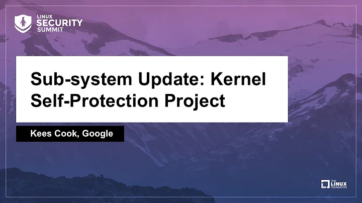 Sub-system Update: Kernel Self-Protection Project - Kees Cook, Google
