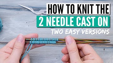 How to cast on knitting with two needles  - 2 different versions for beginners and advanced knitters