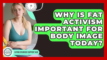 Why Is Fat Activism Important For Body Image Today? - Eating Disorder Support Hub