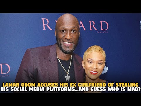 Lamar Odom Accuses His Ex Girlfriend of Stealing His Social Media Platforms...AND GUESS WHO IS MAD?