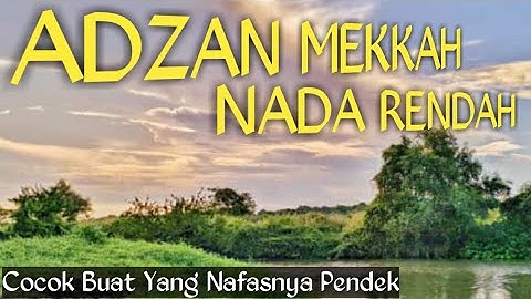 Adzan Mekkah Nada Rendah, Cocok Buat Yang Nafasnya Pendek