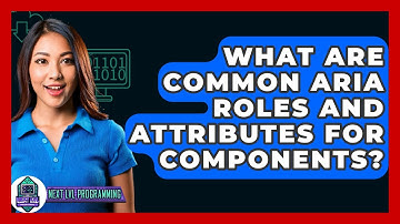 What Are Common ARIA Roles And Attributes For Components? - Next LVL Programming