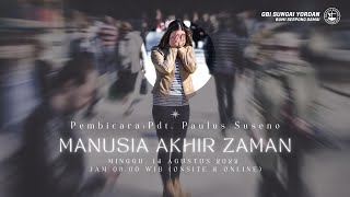 MANUSIA AKHIR JAMAN - Pdt. Paulus Suseno