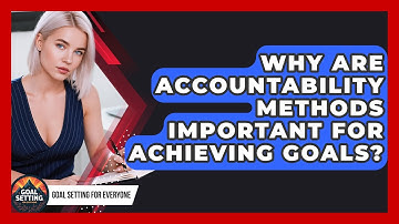 Why Are Accountability Methods Important for Achieving Goals? | Goal Setting For Everyone News