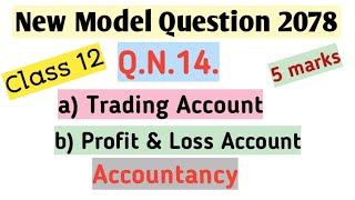 Class 12||Q.N.14.Solution||New Model Question 2078||Accountancy||Trading & Profit and Loss Account||