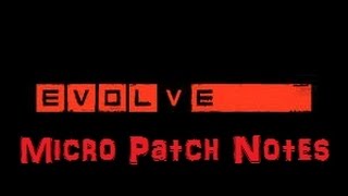 Evolve - Micropatch Notes (3.1.1 PC & 3.0.1 CONSOLES) 1080p HD
