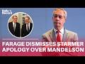Nigel Farage dismisses Keir Starmer apology over Lord Mandelson