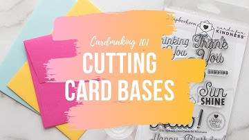 Cardmaking 101 Cutting Card Bases