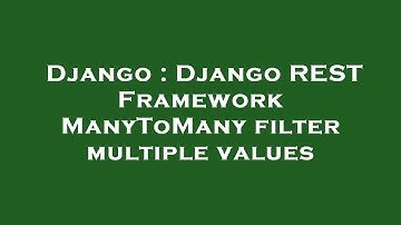 Django : Django REST Framework ManyToMany filter multiple values
