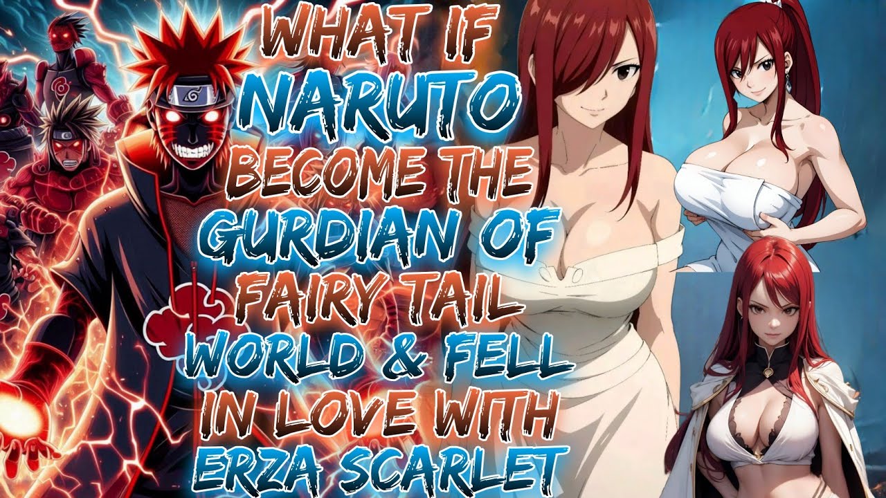 What If Naruto Become The Gurdian Of Fairy Tail World & Fell In Love With Erza Scarlet ?