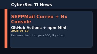 CyberSec TI News | SEPPMail crítico, Nx Console comprometido, GitHub Actions y npm bajo ataque