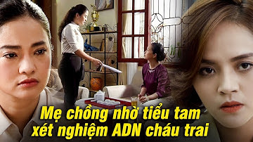 Mẹ chồng lén nhờ tiểu tam XÉT NGHIỆM ADN cháu trai vì nghi ngờ CON DÂU LỪA DỐI | Lửa ấm #8 | VTV Go
